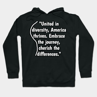 United in diversity, America thrives. Embrace the journey, cherish the differences. Hoodie